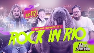 ABA ANÔNIMA PODCAST 112  MELHORES MOMENTOS DO ROCK IN RIO [upl. by Anal]