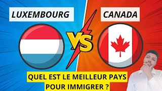 LUXEMBOURG 🇱🇺 VS CANADA 🇨🇦  QUEL PAYS CHOISIR POUR IMMIGRER [upl. by Knudson315]