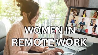 Why Women Thrive in Remote Work Insights amp Trends [upl. by Trixi]