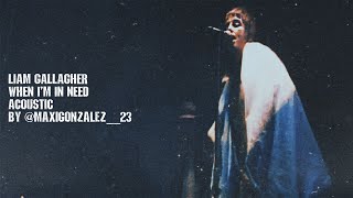 LIAM GALLAGHER  WHEN IM IN NEED ACOUSTIC STUDIO chacarera [upl. by Amlez]