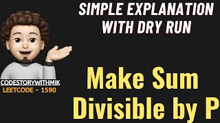 Make Sum Divisible by P  Simplest Explanation  Full Dry Run  Leetcode 1590  codestorywithMIK [upl. by Farly297]