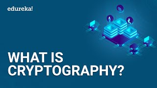 What is Cryptography  Introduction to Cryptography  Cryptography for Beginners  Edureka [upl. by Ramsa]