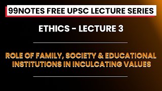 UPSC Ethics GS 4  Lecture 3 Role of FamilySociety amp Educational Institutions in Inculcating Values [upl. by Inneg]