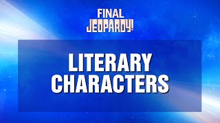 Literary Characters  Final Jeopardy  JEOPARDY [upl. by Kalvin]