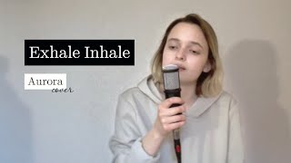 Exhale Inhale  Aurora Cover by Jowita [upl. by O'Shee]