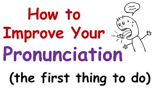 How to Improve Your English Pronunciation The First Thing You Must Do [upl. by Ahsinwad]