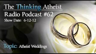 Atheist Weddings  The Thinking Atheist Radio Podcast 62 [upl. by Kriss]