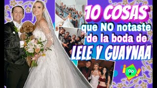 10 COSAS QUE NO NOTASTE DE LA BODA DE LELE PONS Y GUAYNAA 😱 [upl. by Nael]