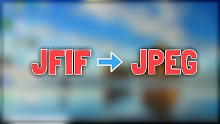 How To Convert JFIF Files to JPG [upl. by Esekram]