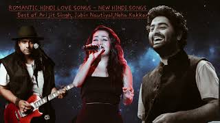 ROMANTIC HINDI LOVE SONGS Mash Up  NEW HINDI SONGS❣️Best of Arijit SinghJubin NautiyalNeha Kakkar [upl. by Raseda]