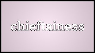 Chieftainess Meaning [upl. by Noinatrad]