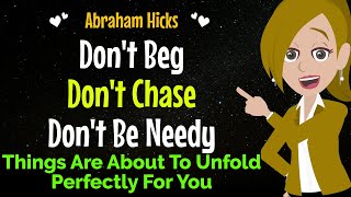 Dont Beg Dont Chase Dont Be Needy✨Things Are About To Unfold Perfectly For You✅Abraham Hicks 2024 [upl. by Dnumyar]