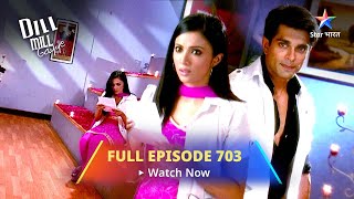 Full Episode 703  Dill Mill Gayye  Toot Gaya Shilpa Ka Dil  दिल मिल गए [upl. by Nairbo]