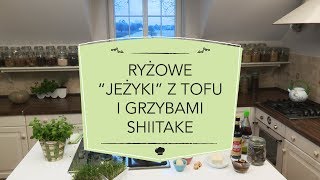 MAKROBIOTYKA według Kornelii  Ryżowe quotJeżykiquot z tofu i grzybami shiitake [upl. by Odrautse]