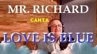 Mr Richard canta Love Is Blue [upl. by Campney330]