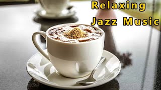 Jazz Music amp jazz for relax amp cafe music amp jazz amp relaxing jazz amp coffee relaxing jazz [upl. by Elbys]