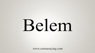 How To Say Belem [upl. by Magna]