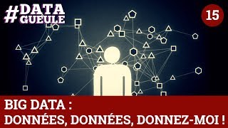 Big data  données données donnezmoi   DATAGUEULE 15 [upl. by Harbard733]