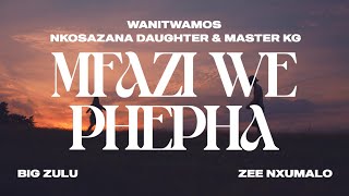 Wanitwa Mos x Nkosazana Daughter amp Master KG  Mfazi We Phepha feat Big Zulu amp Zee Nxumalo [upl. by Seraphim]