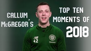 Celtic FC  Callum McGregors Top 10 Moments of 2018 [upl. by Gwenette]