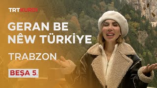 Geran Be Nêw Türkiye  Beşa 5 Trabzon [upl. by Ailecra]