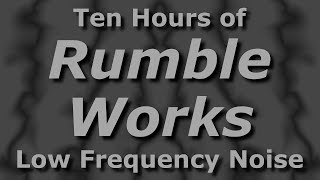 Rumble Works  Ambient Low Frequency Noisescape for Ten Hours [upl. by Saffian446]