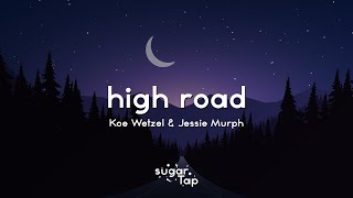 Koe Wetzel Jessie Murph  High Road Lyrics [upl. by Oiril]