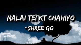 Malai Tei Keti Chahiyo Lyrics  ShreeGo [upl. by Aehsat]