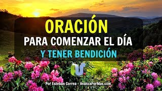 ORACIÓN Para EMPEZAR el DÍA  BENDICE Y CUBRE tu Vida con Esta Oración a Dios en La Mañana [upl. by Dosh]