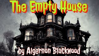 The Empty House by Algernon Blackwood Classic Ghost Story audiobook [upl. by Gomez]