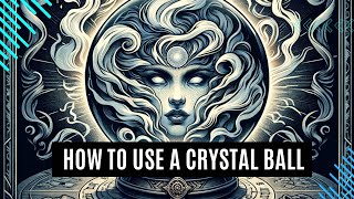 How to Use a Crystal Ball  And Other Methods of Scrying Arcane Topics [upl. by Fisher]