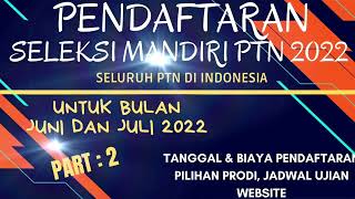 JADWAL LENGKAP SELEKSI MANDIRI PTN SELURUH INDONESIA 2022  PART 2 [upl. by Ronal]