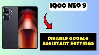 Disable Google Assistant Settings iQOO Neo 9  How to change Google Assistant Settings [upl. by Cilurzo]