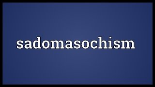 Sadomasochism Meaning [upl. by Kendrah44]