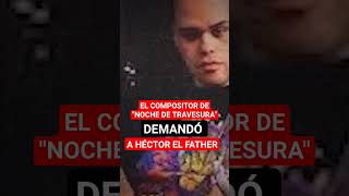 El compositor de quotNoche de travesuraquot demandó a hectorelfather [upl. by Ahse]