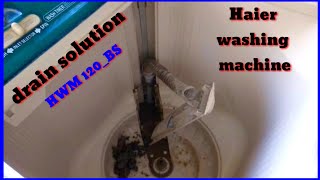 how to solve drain solution Haier washing machine model number Hwm120Bs [upl. by Norrehc]