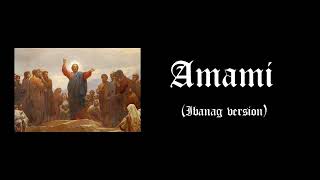 Amami Ibanag version [upl. by Aileek]