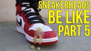 SNEAKERHEADS BE LIKE PART 5 [upl. by Denton593]