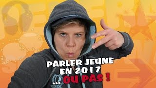 Parler jeune en 2017 ou pas [upl. by Aitret332]