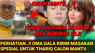 TAK DISANGKA THARIQ TIAP HARI DIKIRIMIN MASAKAN OLEH MAMANYA FUJI CALON MANTU  GALA THORIQ [upl. by Eittah363]