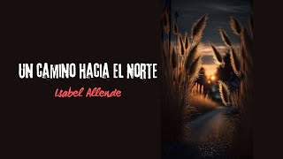 Cuento quotUn camino hacia el Nortequot de Isabel Allende relatos cuentos audiolibro narracion [upl. by Trimble]