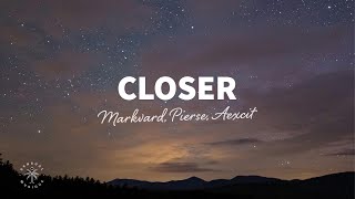 Markvard Pierse Aexcit  Closer Lyrics [upl. by Botnick36]