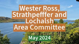 Wester Ross Strathpeffer and Lochalsh Area Committee  May 2024 [upl. by Shuman]