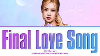 ILAND2 FINAL LOVE SONG With ROSÉ of BLACKPINK Lyrics Color Coded Lyrics [upl. by Asiuol]