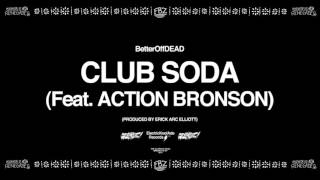 Club Soda ft Action Bronson Prod By Erick Arc Elliott  BetterOffDEAD [upl. by Nej466]