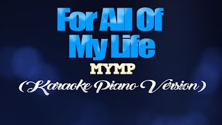 FOR ALL OF MY LIFE  MYMP KARAOKE PIANO VERSION [upl. by Kissee]