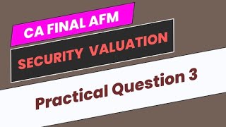 Practical Question 3  Security Valuation  CA Final AFM [upl. by Soalokin688]