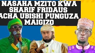 NASAHA MZITO KWA SHARIF FRIDAUS ACHA UBISHI PUNGUZA MAIGIZO HAYO [upl. by Annenn]