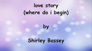 Love Story Where Do I Begin lyrics  shirley Bassey [upl. by Ydorb]