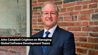 CXO Dispatch  John Campbell Crighton on Managing Global Software Development Teams [upl. by Ettedualc51]